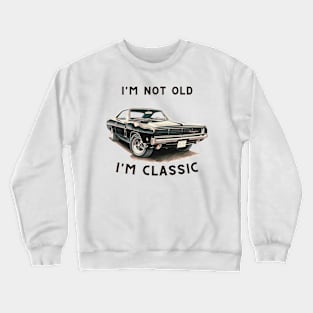 I'm Not Old - I'm classic Crewneck Sweatshirt